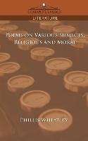 Poems on Various Subjects, Religious and Moral Wheatley Phillis