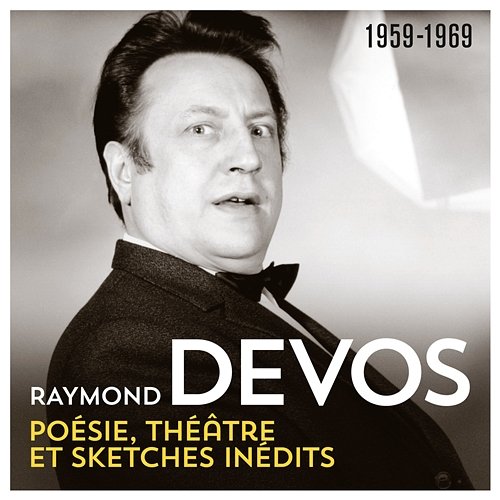 Poésie, théâtre, sketches inédits (1959 - 1969) Raymond Devos