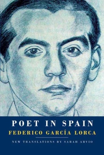 Poet in Spain Lorca Federico Garcia, Sarah Arvio