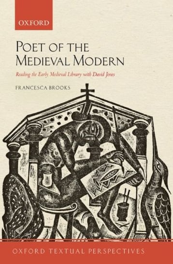 Poet of the Medieval Modern: Reading the Early Medieval Library with David Jones Opracowanie zbiorowe