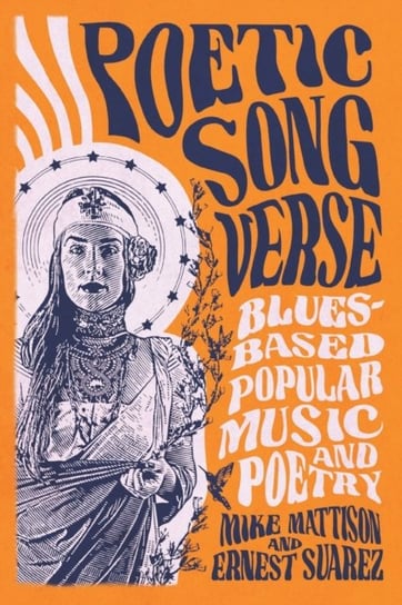 Poetic Song Verse: Blues-Based Popular Music and Poetry Mike Mattison, Ernest Suarez