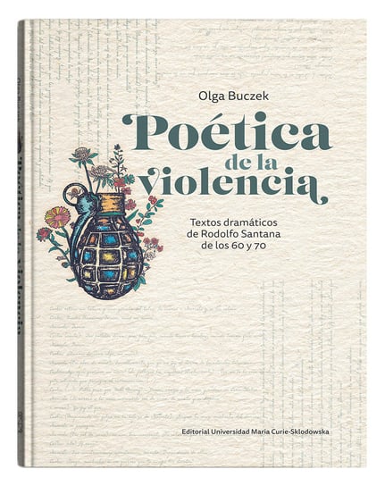 Poetica de la violencia. Textos dramaticos de Rodolfo Santana de los 60 y 70 Buczek Olga