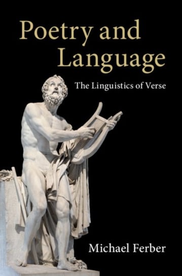 Poetry and Language. The Linguistics of Verse Michael Ferber