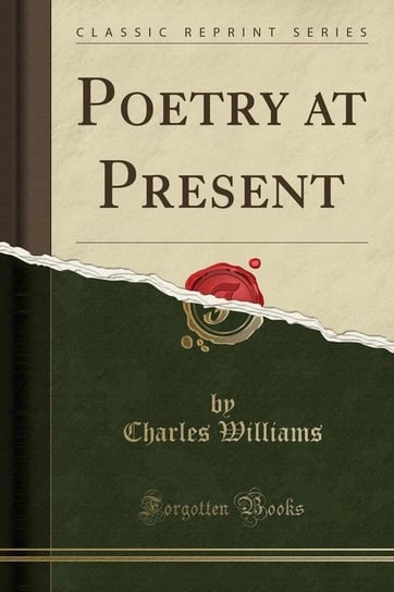 Poetry at Present (Classic Reprint) Williams Charles