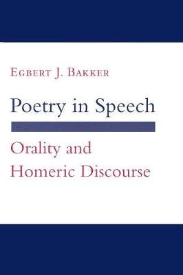 Poetry in Speech: Orality and Homeric Discourse Cornell University Press