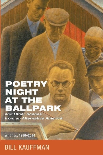 Poetry Night at the Ballpark and Other Scenes from an Alternative America Kauffman Bill