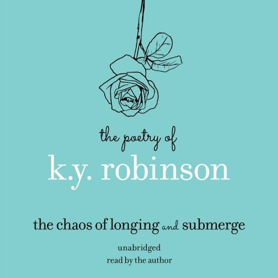 Poetry of K.Y. Robinson: The Chaos of Longing and Submerge Robinson K.Y.