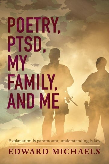 Poetry, PTSD, My Family, and Me Michaels Edward