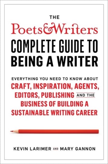 Poets & Writers Complete Guide to Being A Writer Larimer Kevin, Gannon Mary