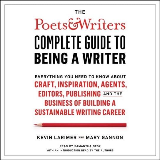 Poets & Writers Complete Guide to Being a Writer Larimer Kevin, Gannon Mary