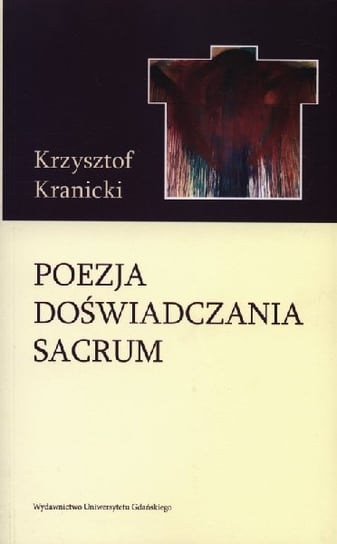 Poezja doświadczenia sacrum. Wokół twórczości poetyckiej Janusza S. Pasierba Kranicki Krzysztof
