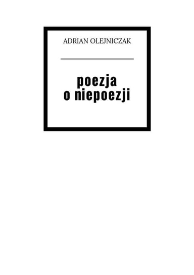 Poezja o niepoezji Olejniczak Adrian