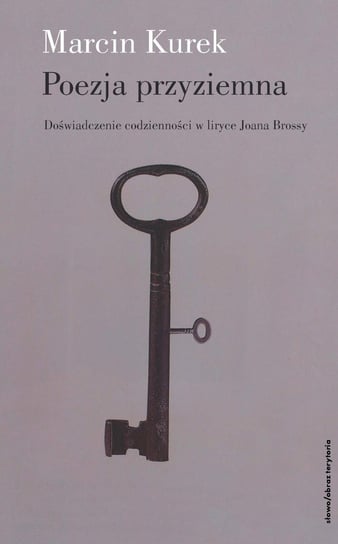 Poezja przyziemna. Doświadczenie codzienności w liryce Joana Brossy - ebook mobi Kurek Marcin