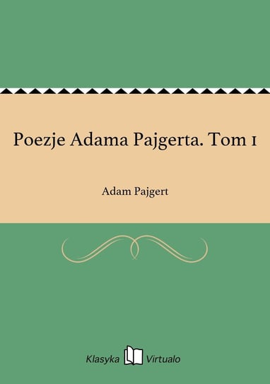 Poezje Adama Pajgerta. Tom 1 Pajgert Adam
