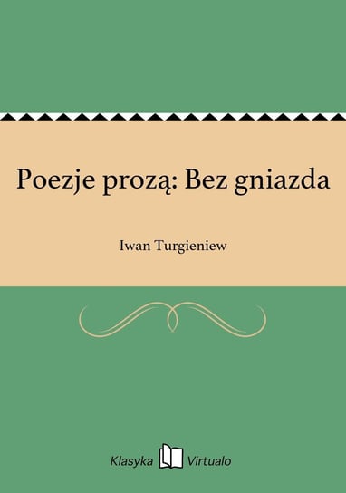 Poezje prozą: Bez gniazda Turgieniew Iwan