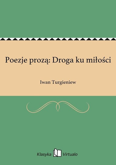 Poezje prozą: Droga ku miłości Turgieniew Iwan