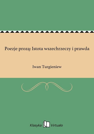 Poezje prozą: Istota wszechrzeczy i prawda Turgieniew Iwan