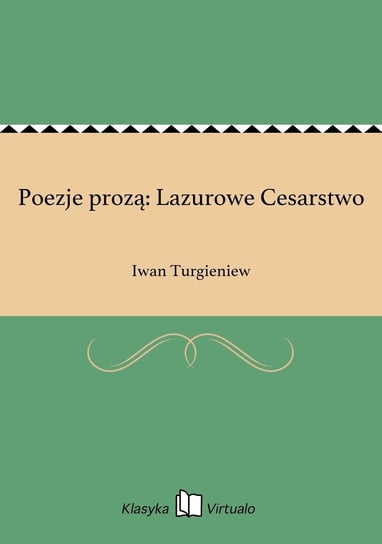 Poezje prozą: Lazurowe Cesarstwo Turgieniew Iwan