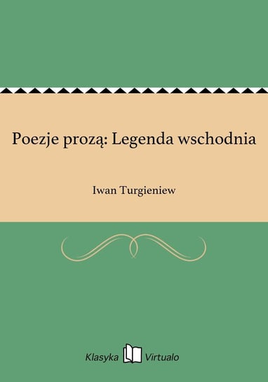 Poezje prozą: Legenda wschodnia Turgieniew Iwan