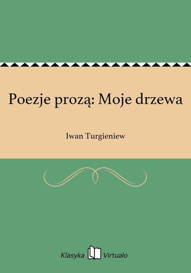 Poezje prozą: Moje drzewa Turgieniew Iwan
