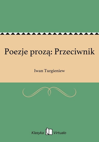 Poezje prozą: Przeciwnik Turgieniew Iwan