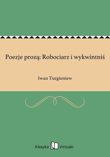 Poezje prozą: Robociarz i wykwintniś Turgieniew Iwan