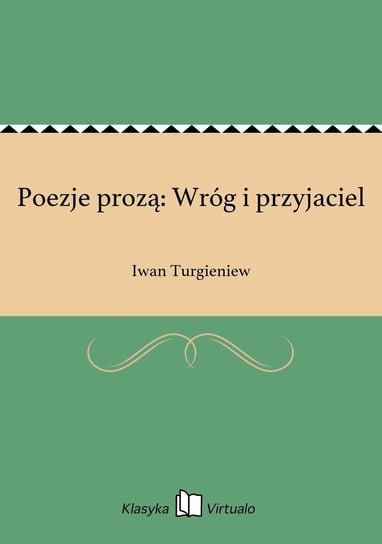 Poezje prozą: Wróg i przyjaciel Turgieniew Iwan