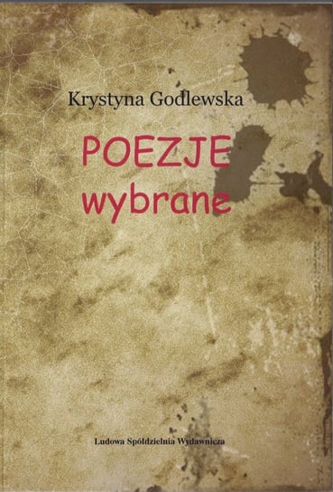 Poezje wybrane Godlewska Krystyna
