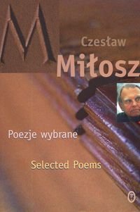 Poezje wybrane. Miłosz Selected Poems Miłosz Czesław