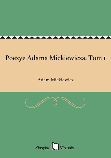Poezye Adama Mickiewicza. Tom 1 Mickiewicz Adam