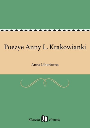 Poezye Anny L. Krakowianki Liberówna Anna