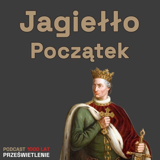 Poganin, analfabeta, krzywoprzysięzca. Jagiełło zanim został królem - Podcast historyczny. Muzeum Historii Polski - podcast Muzeum Historii Polski