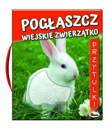 Pogłaszcz wiejskie zwierzątko Kawałko-Dzikowska Natalia