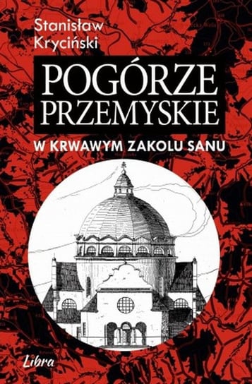 Pogórze Przemyskie w krwawym zakolu Sanu wyd. 2 Kryciński Stanisław