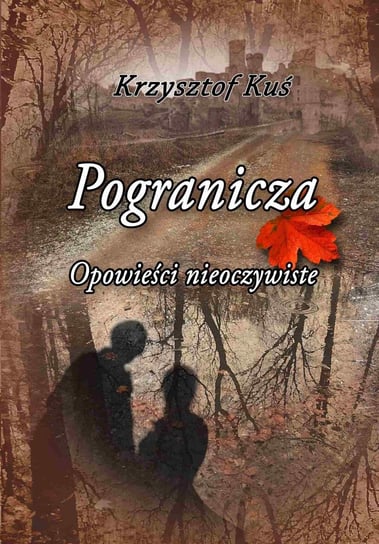 Pogranicza. Opowieści nieoczywiste Kuś Krzysztof