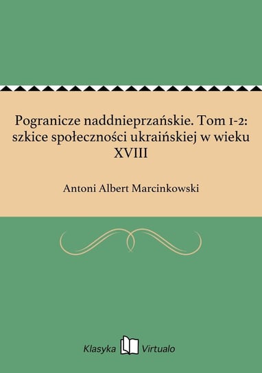 Pogranicze naddnieprzańskie. Tom 1-2: szkice społeczności ukraińskiej w wieku XVIII Marcinkowski Antoni Albert
