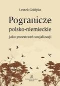 Pogranicze Polsko-Niemieckie jako przestrzeń socjalizacji Gołdyka Leszek