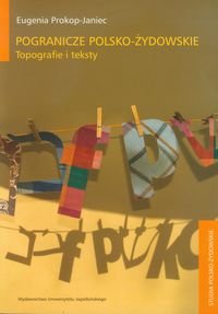 Pogranicze polsko-żydowskie. Topografie i teksty Prokop-Janiec Eugenia