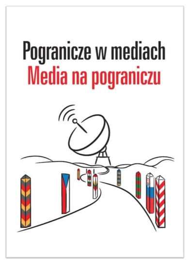 Pogranicze w mediach. Media na pograniczu Olechowska Paulina, Pajewska Ewa