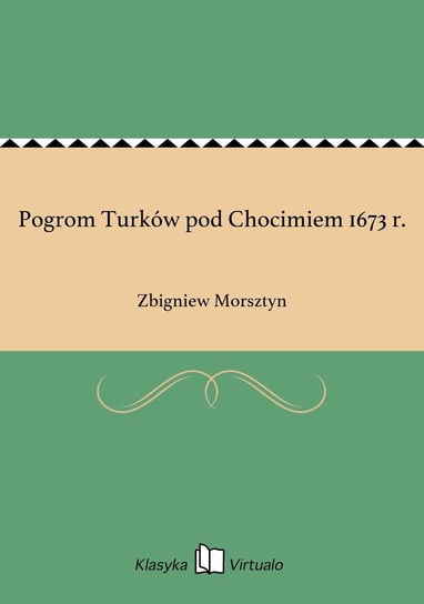 Pogrom Turków pod Chocimiem 1673 r. Morsztyn Zbigniew
