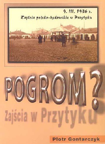 Pogrom Zajścia Polsko-Żydowskie w Przytyku 9 Marca 1936 Roku Gontarczyk Piotr
