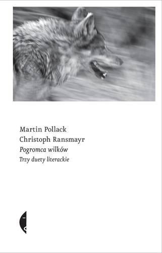 Pogromca wilków. Trzy duety literackie Pollack Martin, Ransmayr Christoph