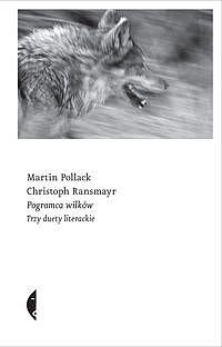 Pogromca wilków. Trzy duety literackie Ransmayr Christoph, Pollack Martin