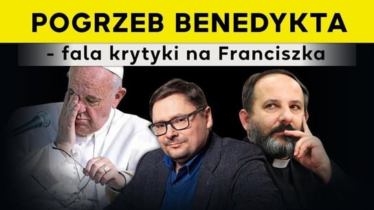 Pogrzeb Benedykta - fala krytyki na Franciszka | IPP TV - Idź Pod Prąd Na Żywo - podcast Opracowanie zbiorowe