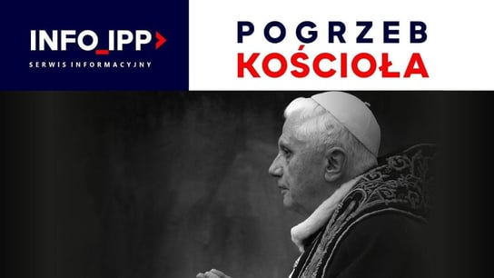 Pogrzeb Kościoła Serwis info IPP TV 2023.01.05 - Idź Pod Prąd Nowości - podcast Opracowanie zbiorowe