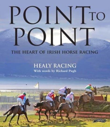Point to Point: The Heart of Irish Horse Racing Healy Racing
