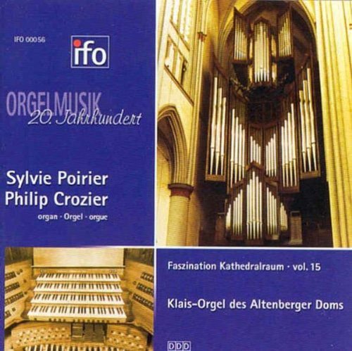 Poirer, Sylvie / Crozier, Philip Orgel des Altenberger Doms (Klais) Various Artists