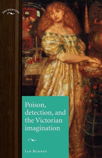 Poison, Detection and the Victorian Imagination Burney Ian