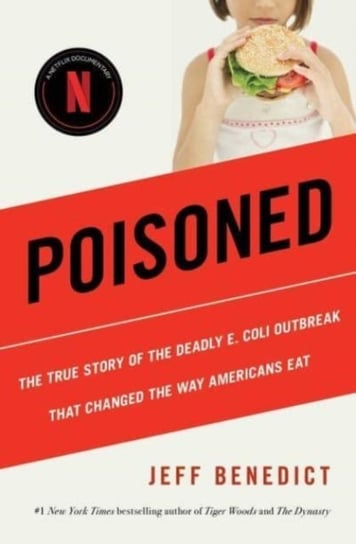Poisoned. The True Story of the Deadly E. Coli Outbreak That Changed the Way Americans Eat Benedict Jeff