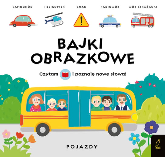 Pojazdy. Bajki obrazkowe Opracowanie zbiorowe